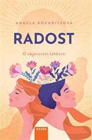 Radost: O objevování lehkosti - Angela Köckritzová