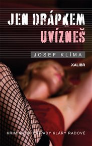 Jen drápkem uvízneš: Kriminální případy Kláry Radové - Josef Klíma