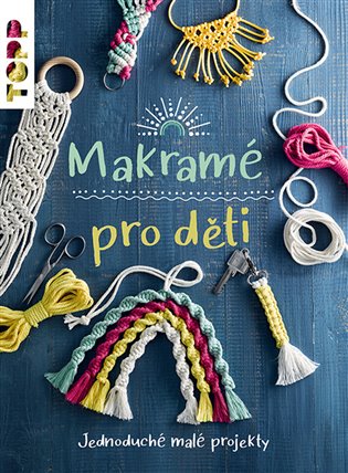 Makramé pro děti: Jednoduché malé projekty - Inge Walz