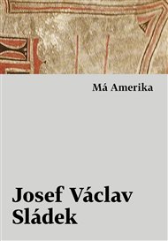 Má Amerika - Josef Václav Sládek