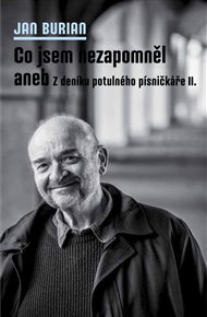 Co jsem nezapomněl aneb Z deníku potulného písničkáře II. - Jan Burian
