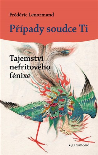 Případy soudce Ti: Tajemství nefritového fénixe - Frédéric Lenormand