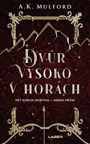 Dvůr vysoko v horách: Pět korun Okrithu I - A. K. Mulford