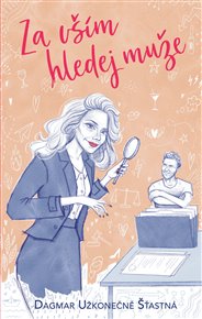 Za vším hledej muže - Dagmar Užkonečně Šťastná