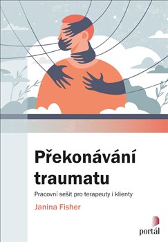 Překonávání traumatu - Pracovní sešit pro terapeuty i klienty koupíte na Kosmas.cz