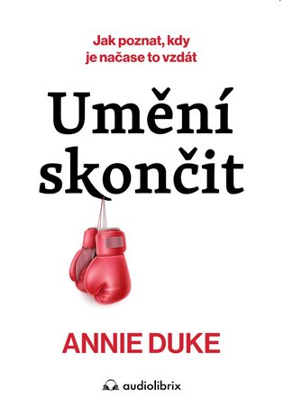 Umění skončit - Annie Duke