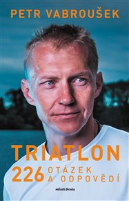 Triatlon: 226 otázek a odpovědí - Petr Vabroušek