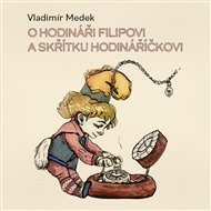 O hodináři Filipovi a skřítku Hodináříčkovi - Vladimír Medek