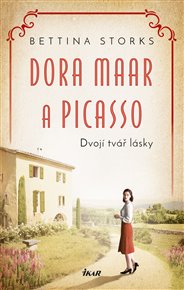 Dora Maar a Picasso - Dvojí tvář lásky - Bettina Storks