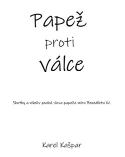 Papež proti válce - Skutky a nikoliv pouhá slova papeže míru Benedikta XV. koupíte na Kosmas.cz