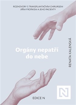 Orgány nepatří do nebe - Rozhovory s transplantačním chirurgem Jiřím Froňkem a jeho pacienty koupíte na Kosmas.cz