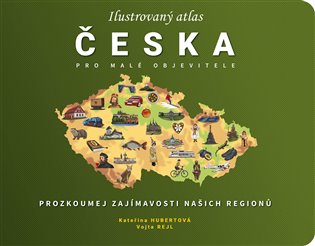 Ilustrovaný atlas Česka pro malé objevitele - Kateřina Hubertová, Vojta Rejl