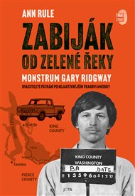 Zabiják od Zelené řeky: Dvacetileté pátrání po nejaktivnějším vrahovi Ameriky - Ann Rule