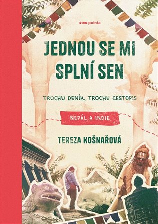 Jednou se mi splní sen: Trochu deník, trochu cestopis: Nepál a Indie - Tereza Košnařová
