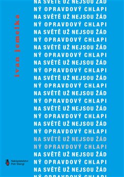 Na světě už nejsou žádný opravdový chlapi koupíte na Kosmas.cz
