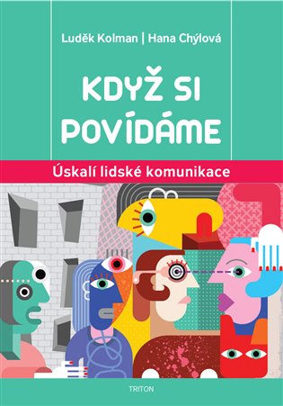Když si povídáme: Úskalí lidské komunikace - Hana Chýlová, Luděk Kolman