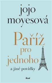 Paříž pro jednoho a jiné povídky - Jojo Moyesová