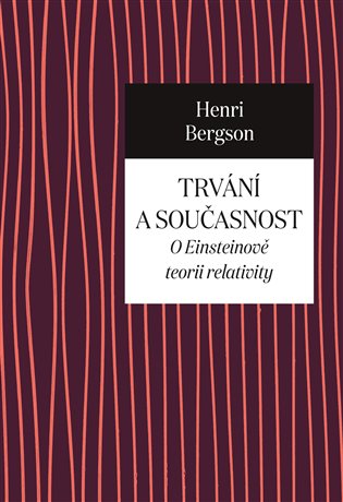 Trvání a současnost: O Einsteinově teorii relativity - Henri Bergson