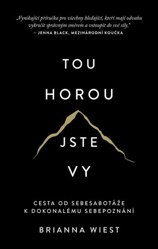 Tou horou jste vy: Cesta od sebesabotáže k dokonalému sebepoznání - Brianna Wiest