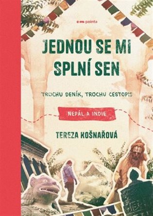 Jednou se mi splní sen: Trochu deník, trochu cestopis: Nepál a Indie - Tereza Košnařová
