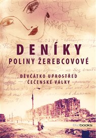 Deníky Poliny Žerebcovové: Děvčátko uprostřed čečenské války - Polina Žerebcovová