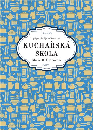 Kuchařská škola Marie B. Svobodové - Marie B. Svobodová, Ljuba Vašáková