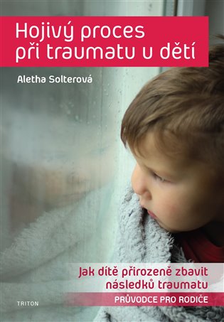 Hojivý proces při traumatu u dětí - Aletha J. Solter