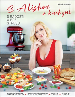 S Alishou v kuchyni - s radostí a bez stresu - Alice Karmašová