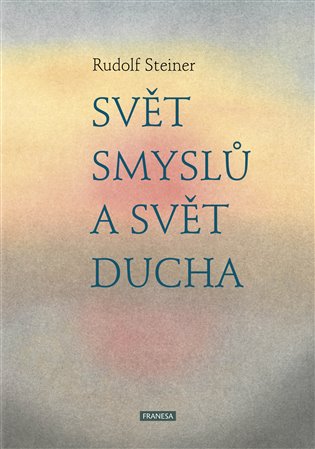 Svět smyslů a svět ducha - Rudolf Steiner