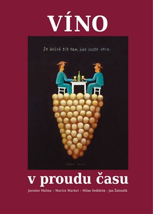 Víno v proudu času - Jaroslav Malina, Martin Markel, Milan Sedláček, Jan Žaloudík