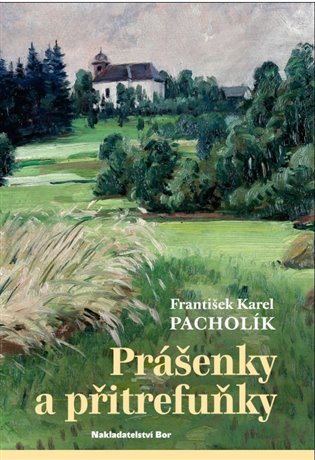 Prášenky a přitrefuňky - František Karel Pacholík