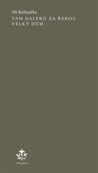 Tam daleko za řekou velký dům - Vít Kolmačka