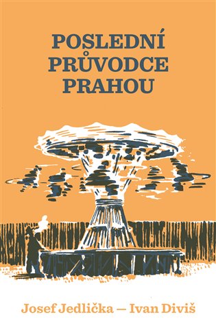 Poslední průvodce Prahou - Josef Jedlička, Ivan Diviš