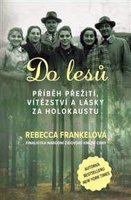 Do lesů: Příběh přežití, vítězství a lásky za holokaustu - Rebecca Frankelová