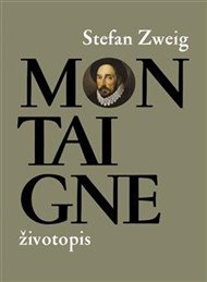 Montaigne: životopis - Stefan Zweig