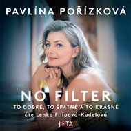 Pavlína Pořízková. No filter: To dobré, to špatné a to krásné - Pavlína Pořízková