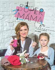 Supermáma - Tvoříme s dětmi pro děti - Jana Svobodová