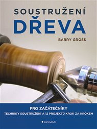 Soustružení dřeva: pro začátečníky - Barry Gross