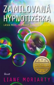 Zamilovaná hypnotizérka: Láska může připravit člověka o rozum! - Liane Moriarty
