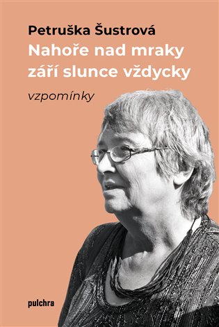Nahoře nad mraky září slunce vždycky - Petruška Šustrová