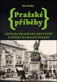 Pražské příběhy 2 - Cesta na Hradčany, Nový Svět a zpátky na Malou Stranu, 1. vydání koupíte na Kosmas.cz