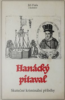 Kniha Hanácký pitaval. Skutečné kriminální příběhy z 11. až 21. století