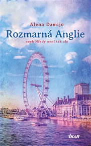 Rozmarná Anglie aneb Nikdy není tak zle - Alena Damijo