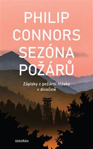 Sezóna požárů: Zápisky z požární hlásky v divočině - Philip Connors