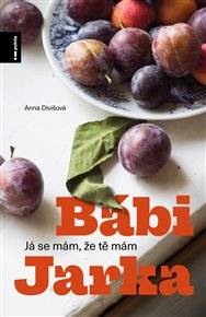 Bábi Jarka: aneb Já se mám, že tě mám - Anna Divišová