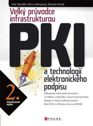 Velký průvodce infrastrukturou PKI: a technologií elektronického podpisu - Libor Dostálek, Marta Vohnoutová