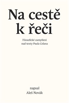 Na cestě k řeči - Filosofické zamyšlení nad texty Paula Celana koupíte na Kosmas.cz