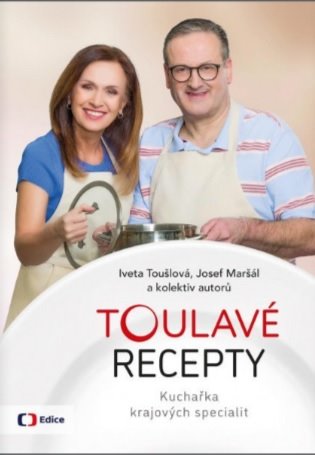 Toulavé recepty - Kuchařka krajových specialit - Iveta Toušlová, Josef Maršál