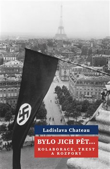 Bylo jich pět ... Kolaborace, trest a rozpory koupíte na Kosmas.cz