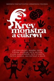 Krev, monstra a cukroví: Sborník fantastických vánočních povídek - Petr Brožovský (ed.), Michaela Merglová (ed.)